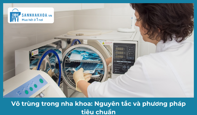 Vô trùng trong nha khoa: Nguyên tắc và phương pháp tiêu chuẩn