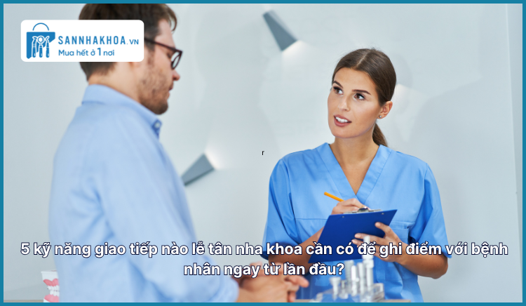 5 kỹ năng giao tiếp cần có của lễ tân nha khoa [Bí quyết để ghi điểm với bệnh nhân ngay từ lần đầu tiên]